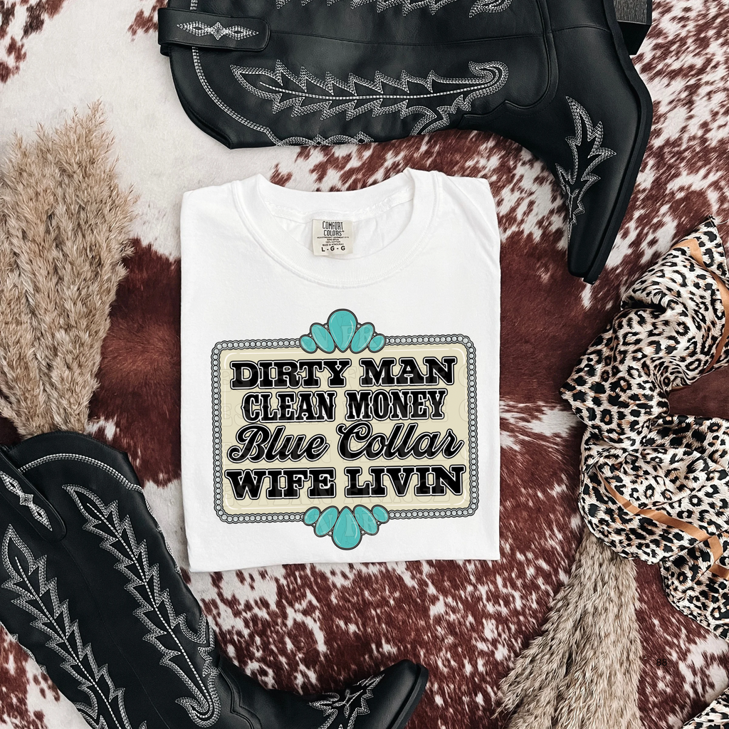 Dirty Man Clean Money Blue collar Wife Livin' Graphic T-Shirt | Crewneck