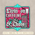 Livin’ On Caffeine & Chaos Digital Download | High Resolution PNG Graphic File