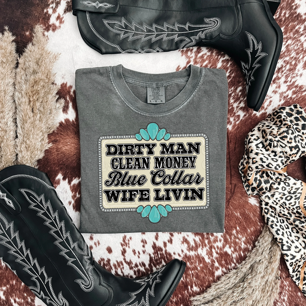 Dirty Man Clean Money Blue collar Wife Livin' Graphic T-Shirt | Crewneck