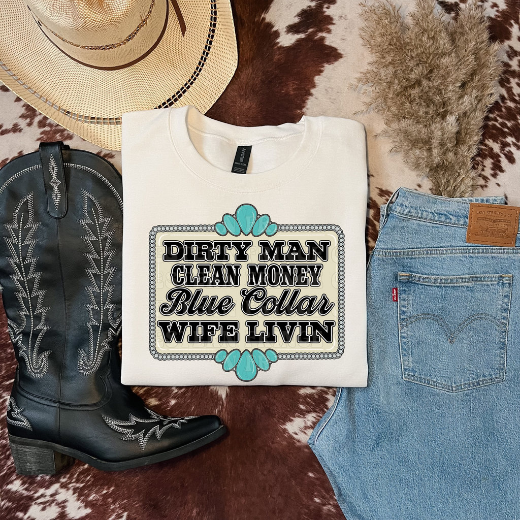 Dirty Man Clean Money Blue collar Wife Livin' Graphic T-Shirt | Crewneck